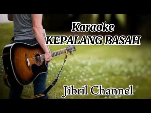 Karaoke KEPALANG BASAH /sanji jibril