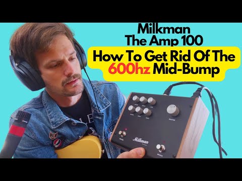 Milkman The Amp 100 - How To Get Rid Of The 600hz Mid-Bump