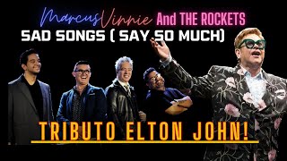 SAD SONGS ( SAY SO MUCH ) | Tributo Elton John | Marcus Vinnie and  The Rockets!