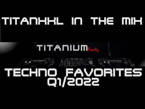 TitanXXL in the Mix - Techno Favorites Q1/2022 - 135BPM