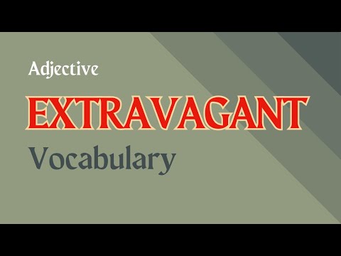 What is the meaning of Extravagant?