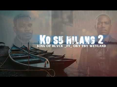 Ko su hilang 2 - King Of Blvck _ft_ Oky tby weyland ( official music Lirik)