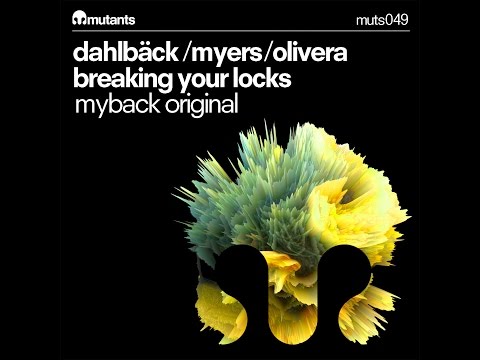 Dahlback/Myers/Olivera - Myback Original "Breaking Your Locks"