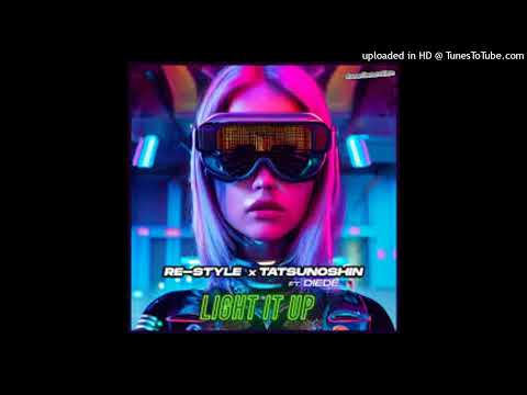 Re-style & tatsunoshin ft diede light it up (extended mix)