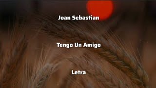 Joan Sebastian • Tengo Un Amigo • Letra