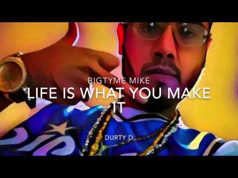 BigTyme Mike - Life Is What You Make It ft. Durty D - 9Malicious Mindstatez