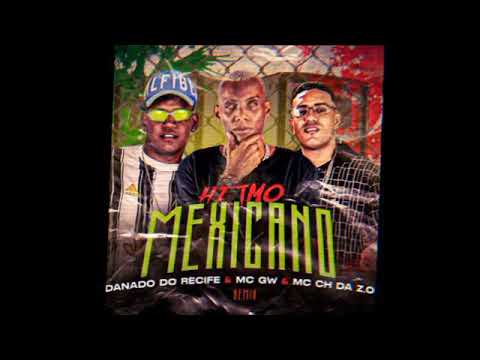 MC CH DA Z.O E MC DANADO DO RECIFE E MC GW - RITMO MEXICANO ( REMIX BREGA FUNK )