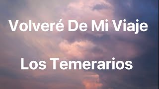 Los Temerarios - Volveré De Mi Viaje - Letra
