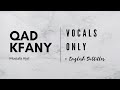 Qad Kfany - Mostafa Atef | Vocals Only | English Subtitles