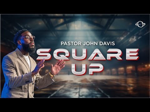 Pastor John Davis | Square Up | 6.08.25