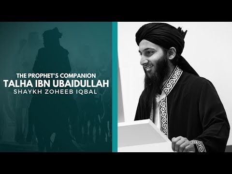 Talha ibn Ubaidullah - Shaykh Zoheeb Iqbal - Khutbah