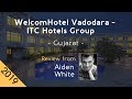 WelcomHotel Vadodara ITC Hotels Group 5 Review 2019