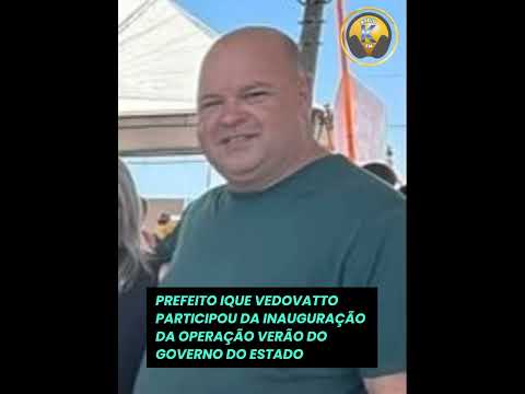 PREFEITO DE IMBÉ, IQUE VEDOVATTO, PARTICIPOU DA INAUGURAÇÃO DA OPERAÇÃO VERÃO DO GOVERNO DO ESTADO