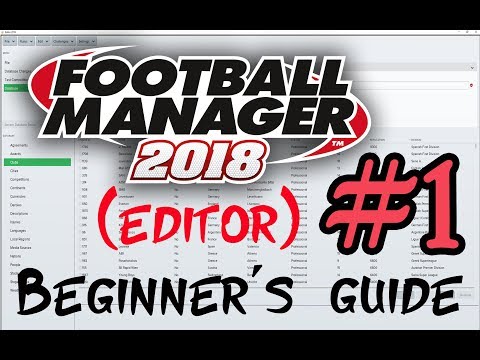 FM18 editor beginner's guide - EP1: introduction to the editor - Football Manager 2018 editor