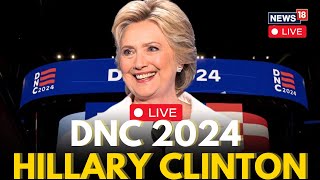 DNC 2024 LIVE | Hillary Clinton Speech LIVE At Democratic National Convention | US Elections | N18G