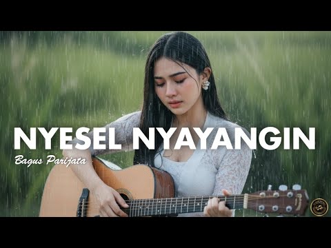 NYESEL NYAYANGIN - BAGUS PARIJATA ( VERSI CEWEK )