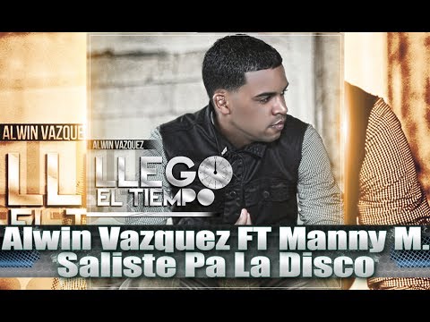 Alwin Vazquez Ft. Manny Montes - Saliste pa la Disco