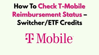 How To Check T-Mobile Reimbursement Status – Switcher/ETF Credits