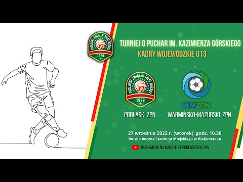 U13 Podlaski ZPN - Warmińsko-Mazurski ZPN - Turniej o Puchar im. Kazimierza Górskiego