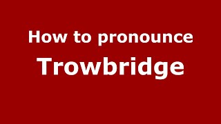 How to pronounce Trowbridge