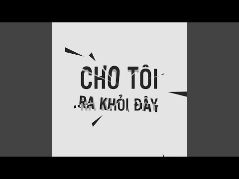 Cho Tôi Ra Khỏi Đây