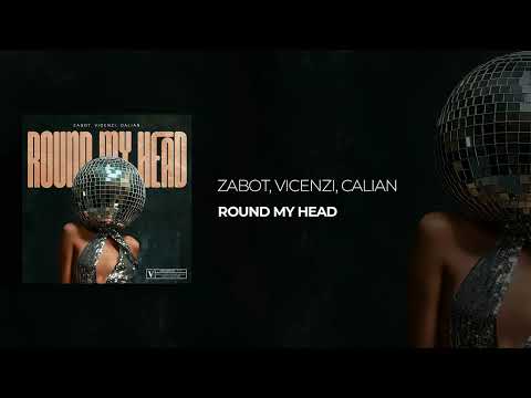 Zabot, Vicenzi, Calian - Round My Head (Official Audio)
