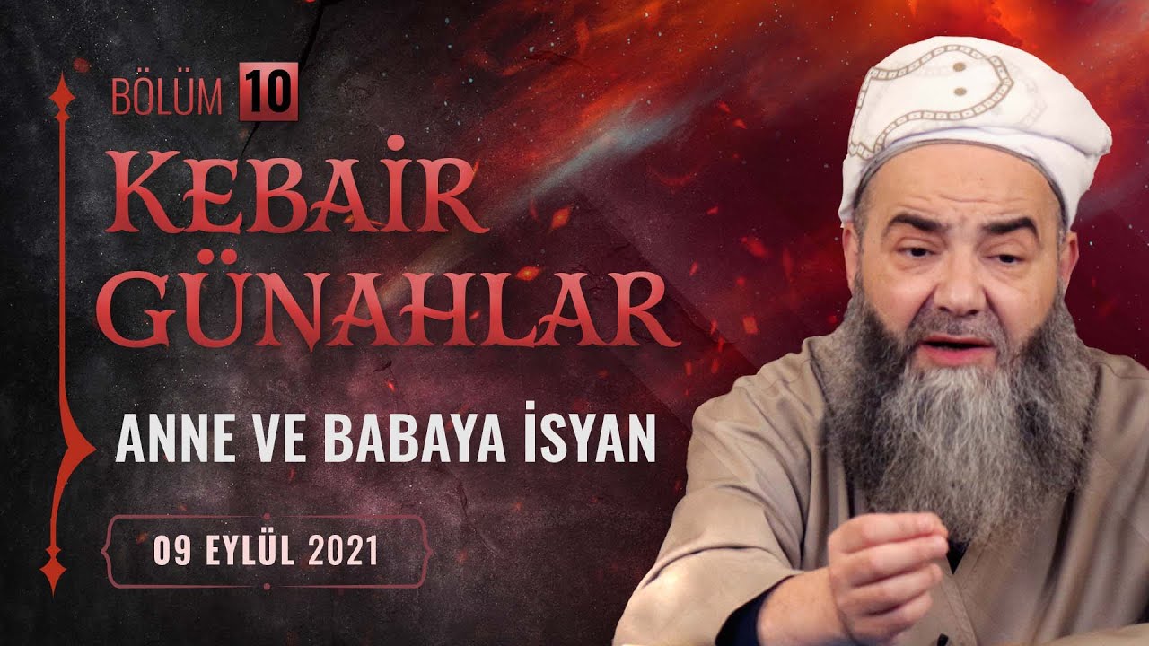 Kebâir Günahlar 10. Bölüm (İkinci En Büyük Günah: Ana Babaya İsyan 2)