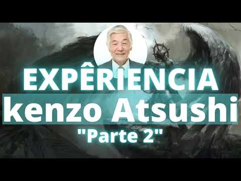 TESTEMUNHO KENZO ATSUSHI INCRÍVEIS EXPÊRIENCIAS - Testemunho completo (PARTE 2)