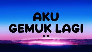 Download lagu Aku Gemuk Lagi - BIP | Lirik mp3