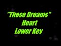 These Dreams by Heart Lower Key Karaoke 3 half steps lower