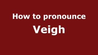 How to pronounce Veigh
