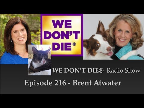 Episode 216 Brent Atwater - Animals in the Afterlife on We Don't Die Radio Show