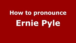 How to pronounce Ernie Pyle