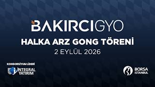 "Bakırcı Gayrimenkul Yatırım Ortaklığı AŞ" Halka Arz Gong Töreni