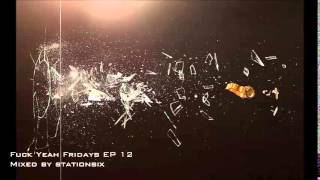 [Hour long EDM Mix] Fuck Yeah Fridays Episode 12 - Mixed by StationSix