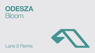 ODESZA - Bloom (Lane 8 Remix)