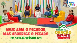 Deus Ama o pecador, mas aborrece o pecado | Círculo de Oração Infantil