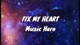 FIXED MY HEART by MUSIC HERO (with lyrics)  | MUSIC &amp; LYRICS