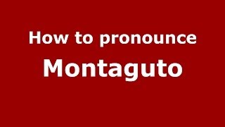 How to pronounce Montaguto