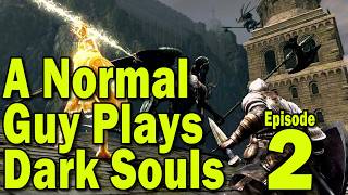 A Normal Guy Plays Dark Souls - Part 2 - Ringing the First Bell of Awakening