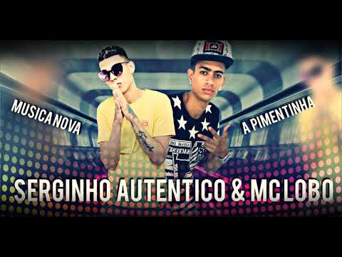 Serginho Autentico e Mc Lobo - A Pimentinha