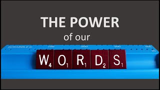 The Power of Our Words