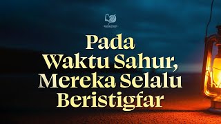 Download lagu Pada Waktu Sahur, Mereka Selalu Beristigfar mp3