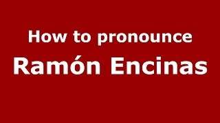 How to pronounce Ramón Encinas