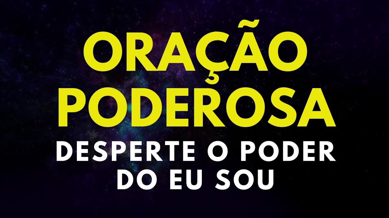 ORAÇÃO PODEROSA DESPERTE O PODER DO EU SOU .