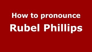 How to pronounce Rubel Phillips