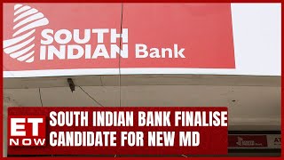 South Indian Bank Identifies Candidate For New MD Position | Business News | ET Now