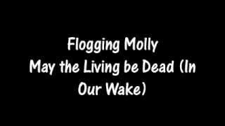 Flogging Molly - May The Living Be Dead [In Our Wake]