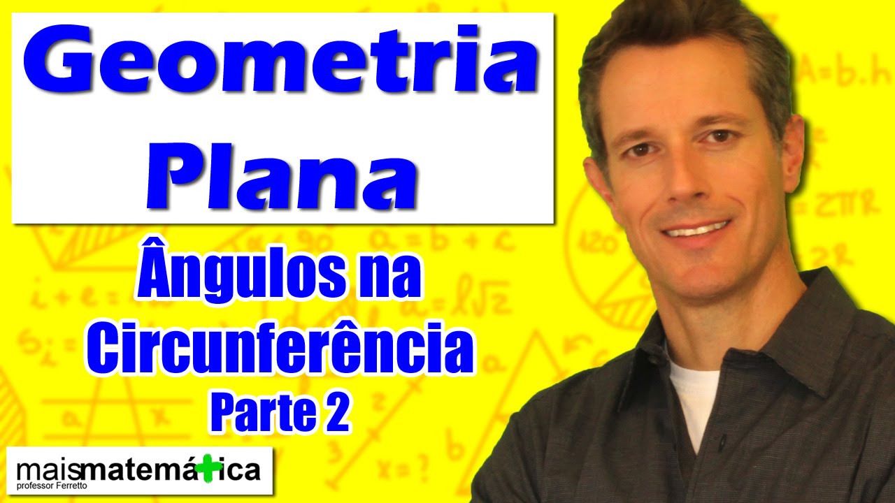 Geometria Plana: Ângulos na Circunferência - Parte 2 (Aula 24)