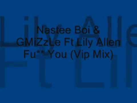 Nastee Boi & GMiZzLe Ft Lily Allen - Fuck You ViP Mix.wmv